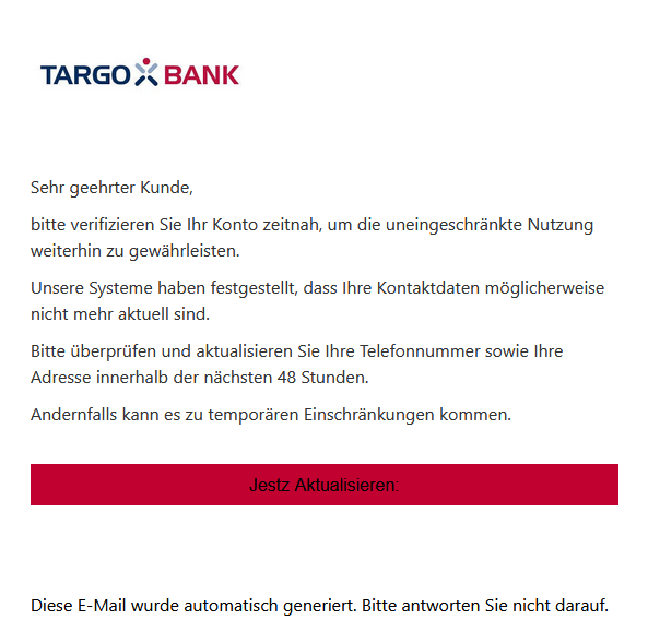 Screenshot einer E-Mail mit Logo der Targobank und Text: "Je suis ravi de vous annoncer que je débute une nouvelle étape… | Antoine Cochard | 82 comments Sehr geehrter Kunde, bitte verifizieren Sie Ihr Konto zeitnah, um die uneingeschränkte Nutzung weiterhin zu gewährleisten. Unsere Systeme haben festgestellt, dass Ihre Kontaktdaten möglicherweise nicht mehr aktuell sind. Bitte überprüfen und aktualisieren Sie Ihre Telefonnummer sowie Ihre Adresse innerhalb der nächsten 48 Stunden. Andernfalls kann es zu temporären Einschränkungen kommen. Jestz Aktualisieren: Diese E-Mail wurde automatisch generiert. Bitte antworten Sie nicht darauf."