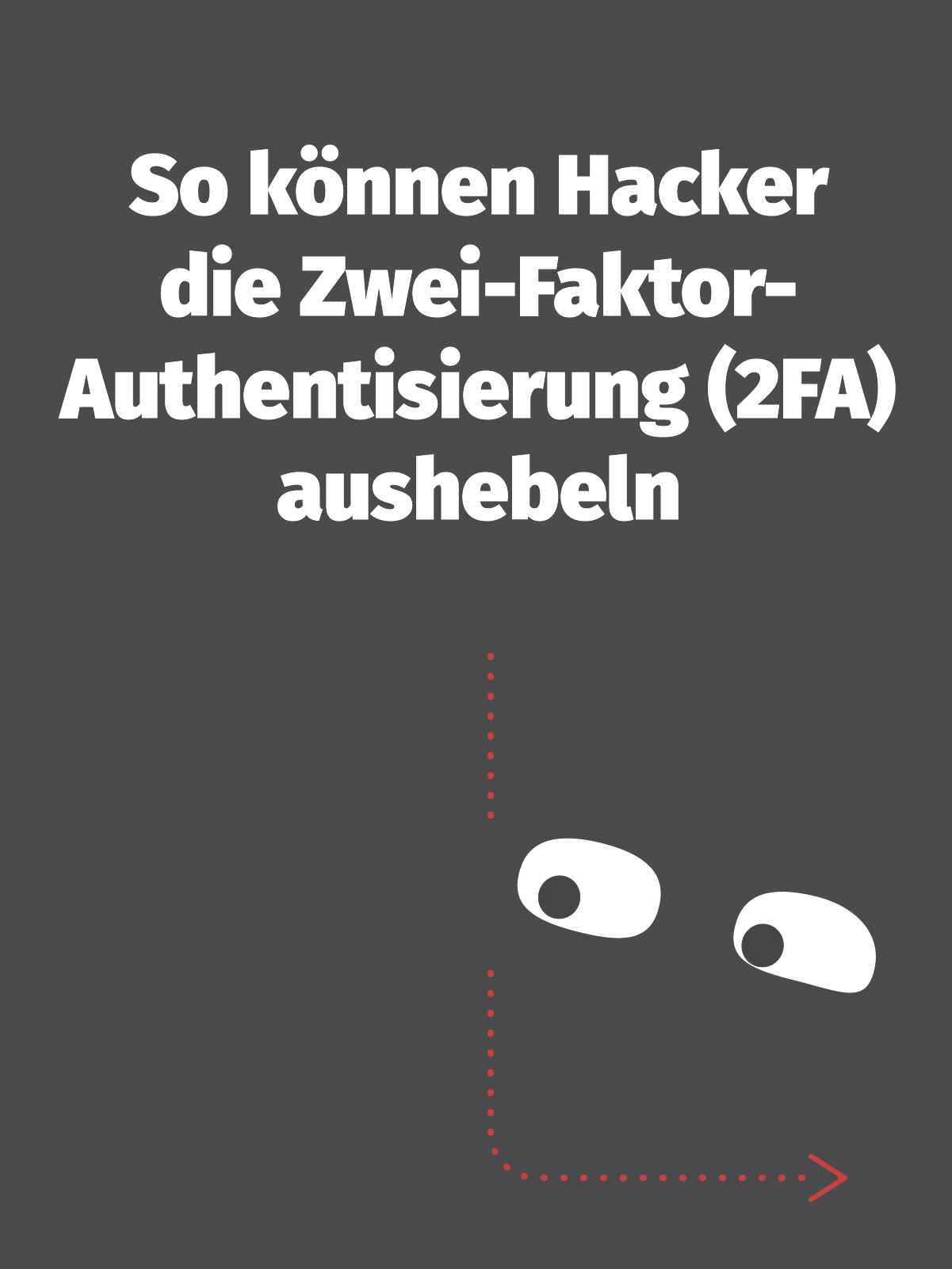 So können Hacker die Zwei-Faktor-Authentisierung (2FA) aushebeln